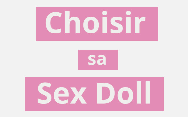comment choisir une sex doll