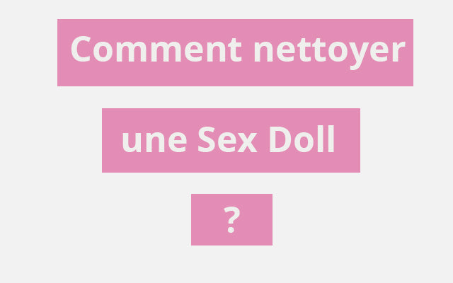 comment nettoyer une sex doll