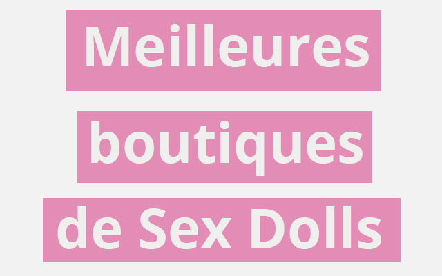 meilleures boutiques de sex dolls