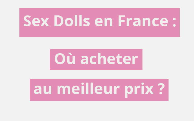 où acheter une sex doll en France